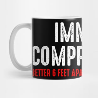 Immunocompromised - Better 6 Feet Apart than Six Feet Under Mug